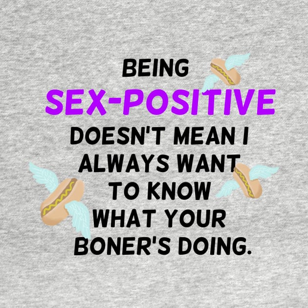 Being sex-positive doesn't mean I always want to know what your boner's doing by Rillion